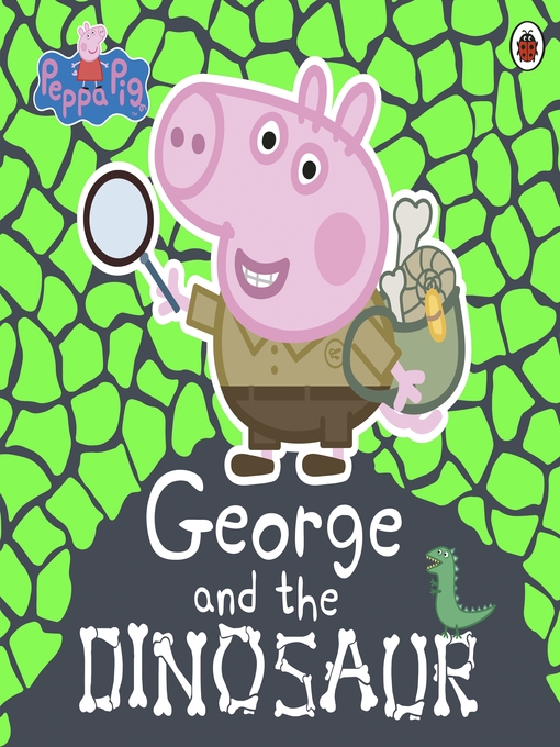 Title details for George and the Dinosaur by Peppa Pig - Wait list